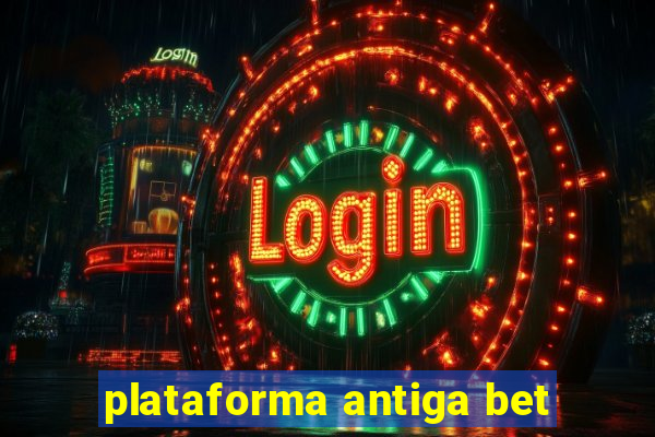 plataforma antiga bet